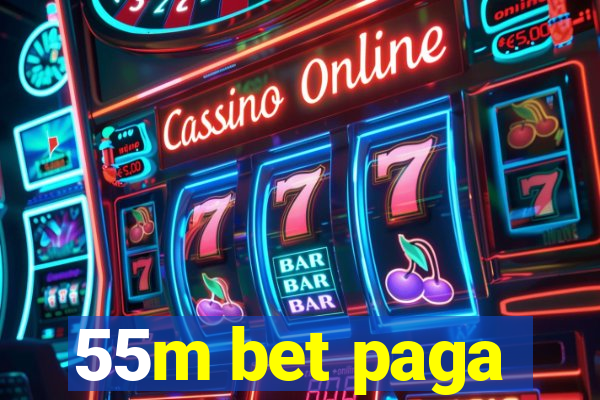 55m bet paga